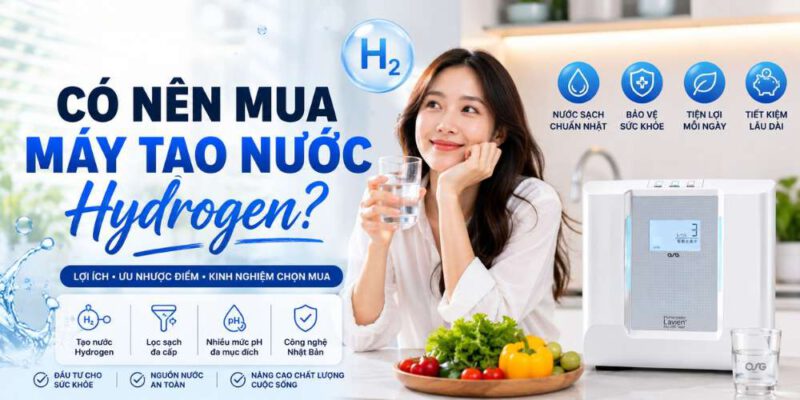 co-nen-mua-may-tao-nuoc-hydrogen-giai-dap-chi-tiet-tu-chuyen-gia