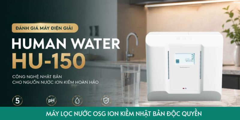 danh-gia-may-dien-giai-human-water-hu-150-co-phai-la-lua-chon-dang-mua-cho-gia-dinh