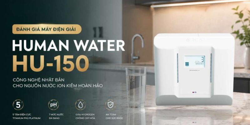 danh-gia-may-dien-giai-human-water-hu-150-co-phai-la-lua-chon-dang-mua-cho-gia-dinh (2)