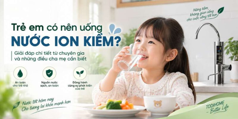 nước ion kiềm cho trẻ em